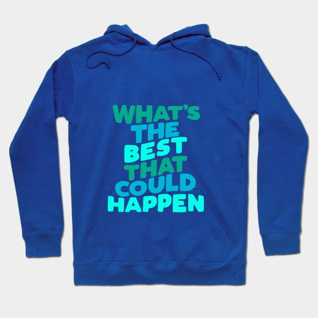 Whats The Best That Could Happen by The Motivated Type Hoodie by MotivatedType